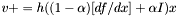 $ v += h ((1-\alpha)[df/dx] + \alpha I) x $