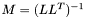 $ M=(LL^T)^{-1} $