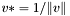$ v *= 1/\|v\| $